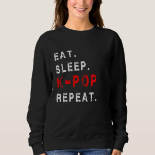 Eat Sleep K Pop Wiederholen Musikdrama Südkorea Sweatshirt