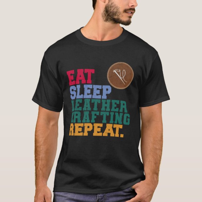 Eat Sleep Leather Crafting Repeat Leather Craftsma T-Shirt (Vorderseite)