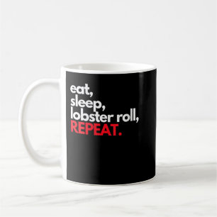 Eat Sleep Lobster Roll Repeat Maine Lobster Ohrts Kaffeetasse