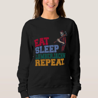 Eat Sleep Lumberjacking Repeat Lumberjack Lumberer Sweatshirt