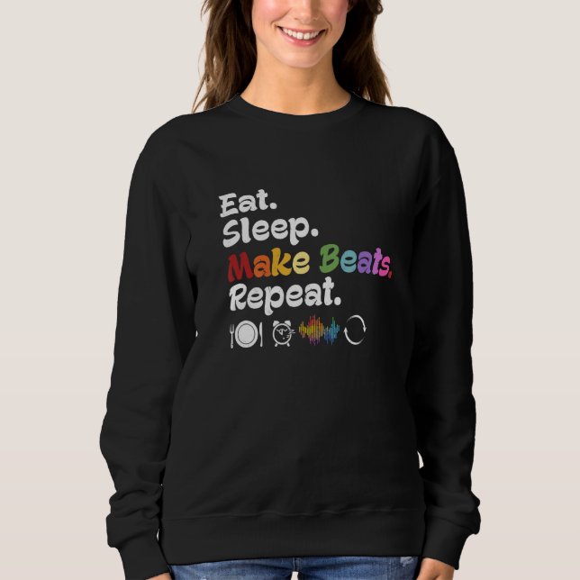 Eat Sleep Make Beats Repeat Music Producer DJ EDM  Sweatshirt (Vorderseite)