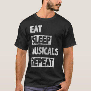 Eat Sleep Musicals Wiederholen Musiker 1 T-Shirt