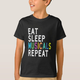 Eat Sleep Musicals wiederholen T-Shirt