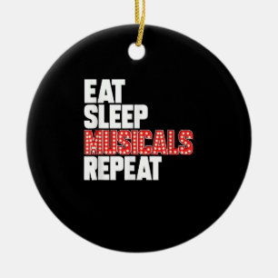 Eat Sleep Musicals Wiederholung Broadway Schauspie Keramik Ornament
