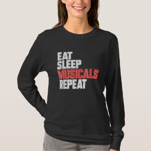 Eat Sleep Musicals Wiederholung Broadway Schauspie T-Shirt