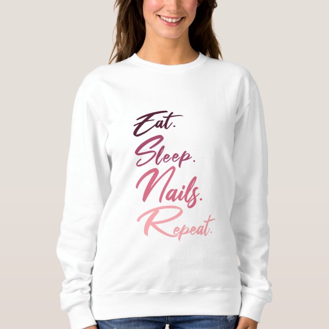 Eat Sleep Nails Wiederholung, Frauen Nägel, Nagelk Sweatshirt (Vorderseite)