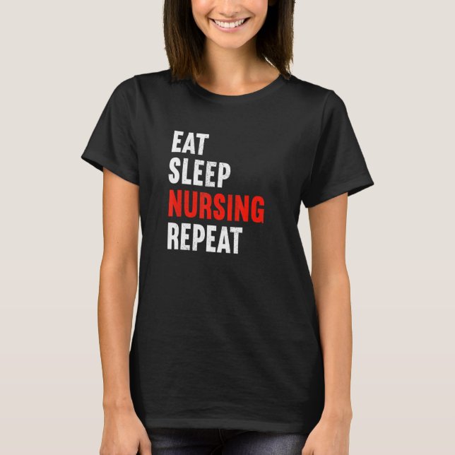 Eat Sleep Nursing Repeat Nurse Rn Therapist Caregi T-Shirt (Vorderseite)