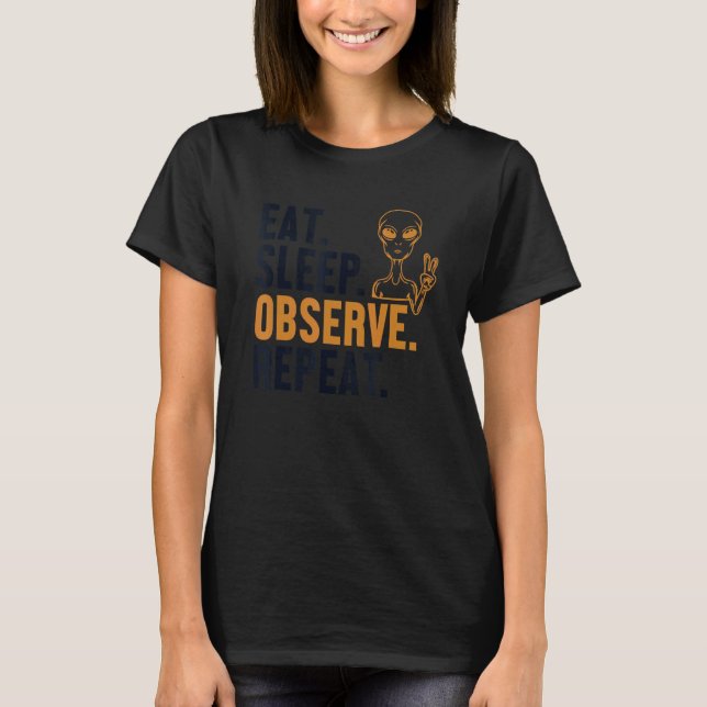 Eat Sleep Observe Repeat Alien Ufo Conspiracy Alie T-Shirt (Vorderseite)