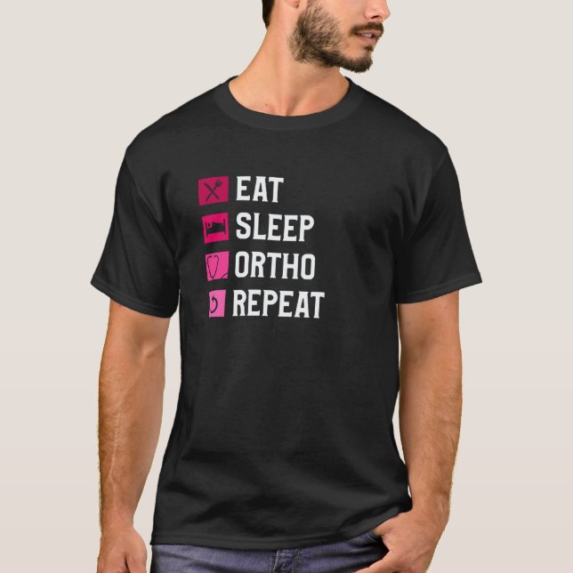 Eat Sleep Ortho Repeat Orthopedic Orthopedist Doct T-Shirt (Vorderseite)