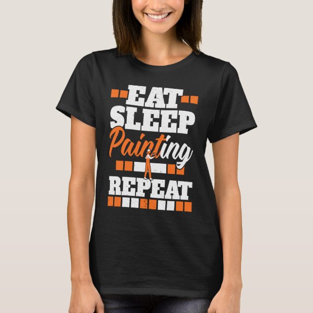 Eat Sleep Painting Repeat Painter Tradesman House  T-Shirt (Vorderseite)