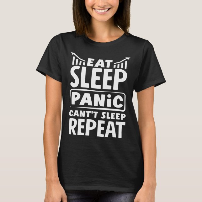 Eat Sleep Panic Can t Sleep Repeat Investor Day T-Shirt (Vorderseite)