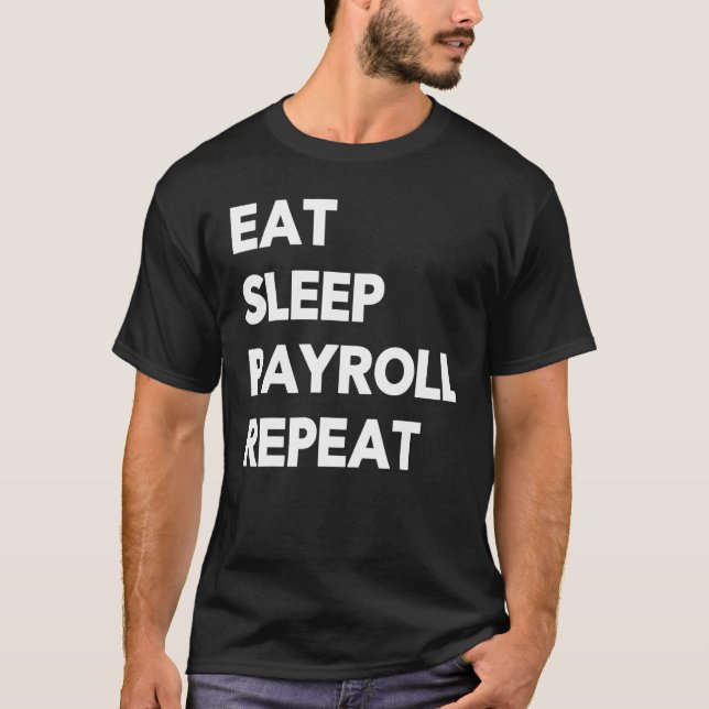 Eat Sleep Payroll Repeat Payroll Clerk Administrat T-Shirt (Vorderseite)
