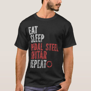 Eat Sleep Pedal Steel Gitarre wiederholen T-Shirt