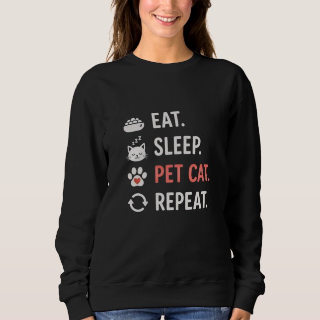 Eat Sleep Pet Cat Repeat Funny Cat Lover Quote Sweatshirt (Vorderseite)