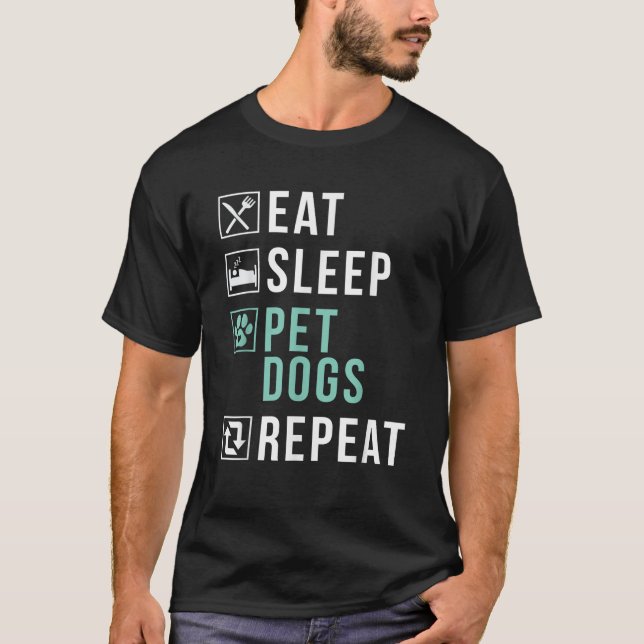 Eat Sleep Pet Dogs Repeat Puppy Dog Lover  T-Shirt (Vorderseite)