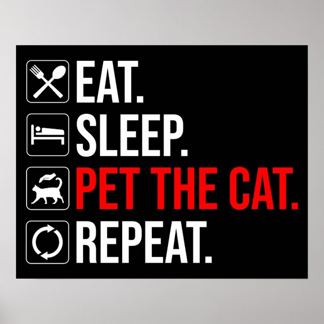 Eat. Sleep. Pet The Cat. Repeat Poster (Vorne)
