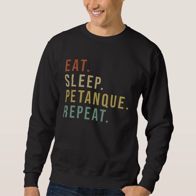 Eat Sleep Petanque Repeat for all who love this ga Sweatshirt (Vorderseite)