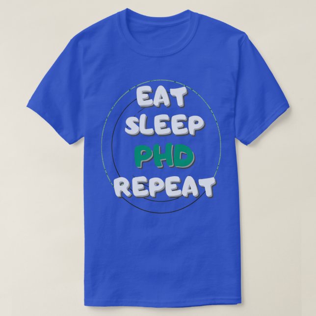 EAT SLEEP PHD REPEA0 T-Shirt (Design vorne)