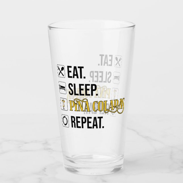 Eat. Sleep. Pina Coladas. Repeat.  Glas (Vorderseite)