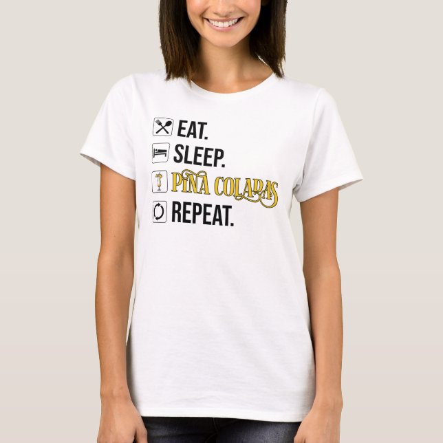 Eat. Sleep. Pina Coladas. Repeat.  T-Shirt (Vorderseite)
