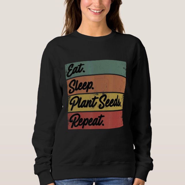Eat Sleep Plant Seeds Repeat Farmer Agriculture Fa Sweatshirt (Vorderseite)