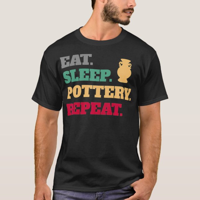 Eat Sleep Pottery Clay Wiederholung T-Shirt (Vorderseite)