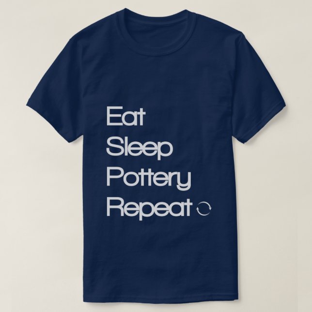 Eat Sleep Pottery Wiederholung 1 T-Shirt (Design vorne)