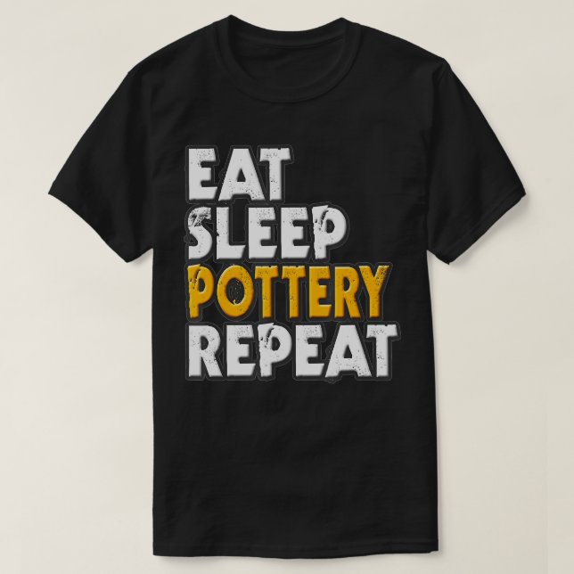 Eat Sleep Pottery Wiederholung Slogan Statement Fu T-Shirt (Design vorne)