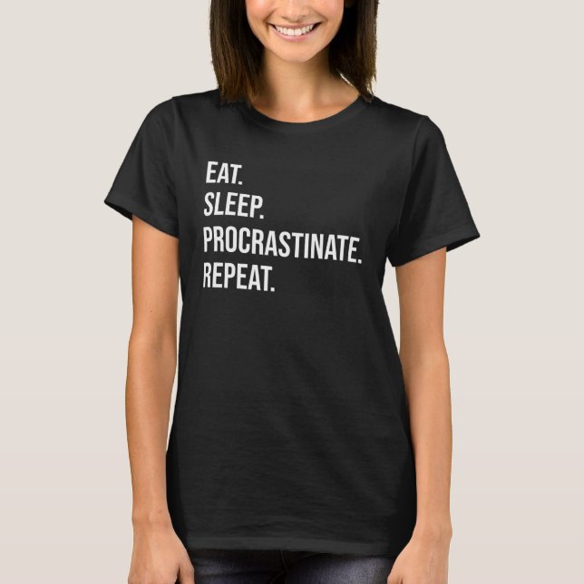 Eat Sleep Procrastinate Repeat T-Shirt (Vorderseite)