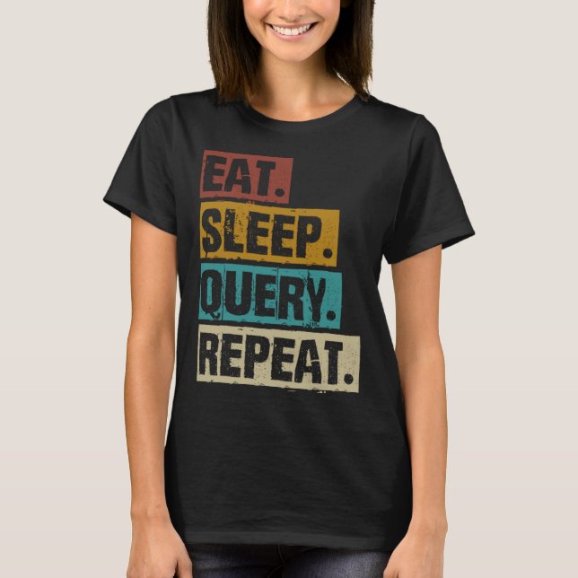 Eat Sleep Query Repeat Coding Computer Database Pr T-Shirt (Vorderseite)