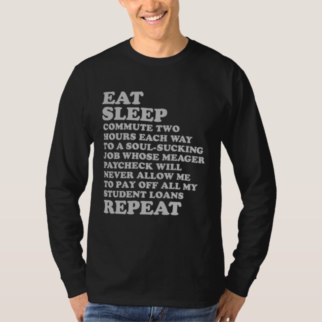 Eat Sleep Repeat for Job Hater Sarcastic Sad But T T-Shirt (Vorderseite)