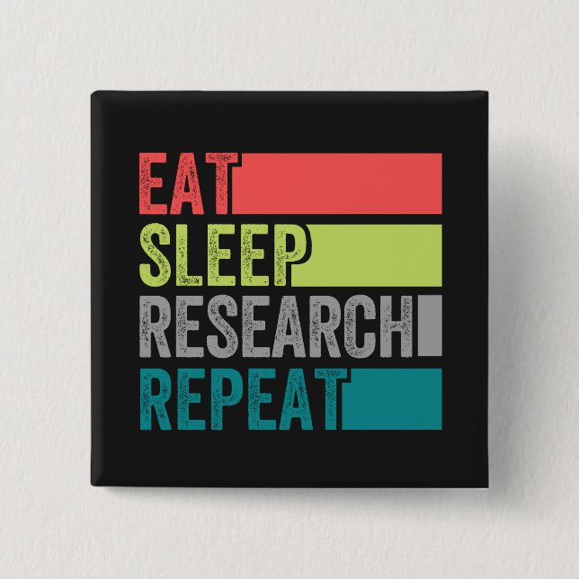 Eat Sleep Research Wiederholen Design perfekt Button (Vorderseite)