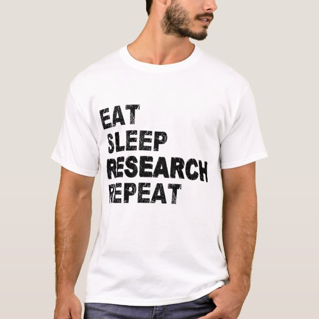 Eat Sleep Research Wiederholung T-Shirt (Vorderseite)