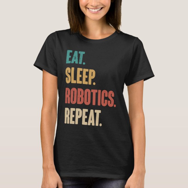 Eat Sleep Robotics Repeat  Robot  Engineering Vint T-Shirt (Vorderseite)
