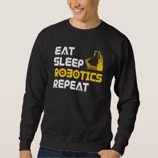 Eat Sleep Robotics Robot Robotics Engineer Sweatshirt