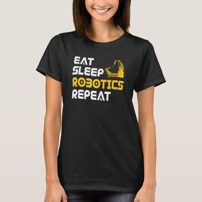 Eat Sleep Robotics Robot Robotics Engineer T-Shirt (Vorderseite)