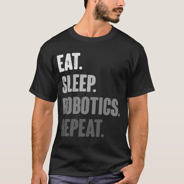 Eat Sleep Robotics Wiederholen Roboter Engineering T-Shirt (Vorderseite)