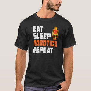 Eat Sleep Robotics Wiederholen Robotik T-Shirt