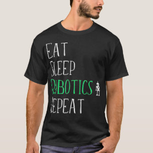 Eat Sleep Robotics Wiederholen Tshirt Robot Maker 