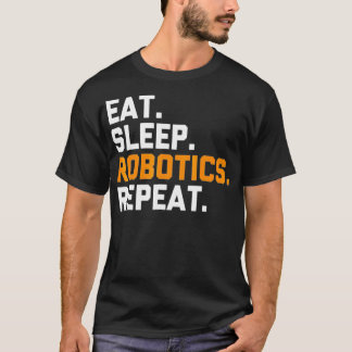 Eat Sleep Robotics Wiederholung Funny Robot T-Shirt