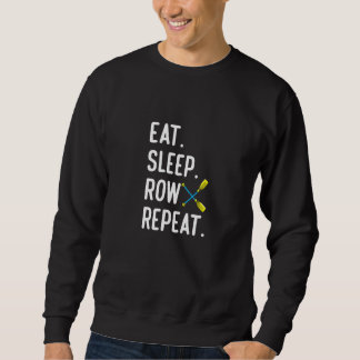 Eat Sleep Row Repat  Rowing Rower Coxswain Sweatshirt