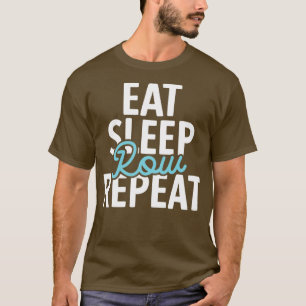 Eat Sleep Row Wiederholung Funny Rowing Puns T-Shirt