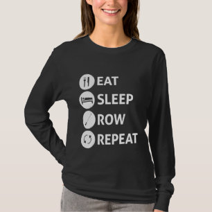 Eat Sleep Row Wiederholung Rudern T-Shirt
