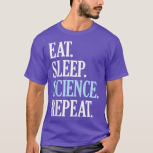 Eat Sleep Science Wiederholung der lustigen Neuigk T-Shirt