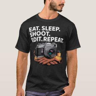 Eat Sleep Shoot Edit Repeat Fotografenzitat T-Shirt
