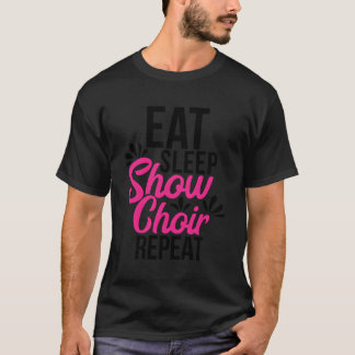 Eat Sleep Show Choir Wiederholen Motivierend Gesch T-Shirt