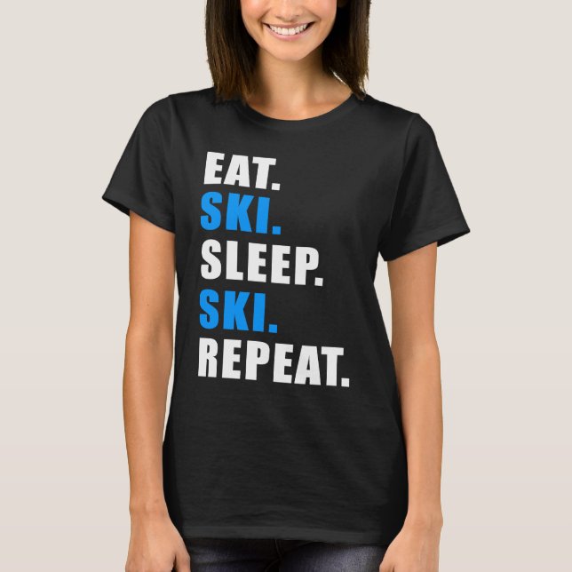 EAT SLEEP SKI REPEAT SNOW ALPIN WINTER WOMEN MEN C T-Shirt (Vorderseite)
