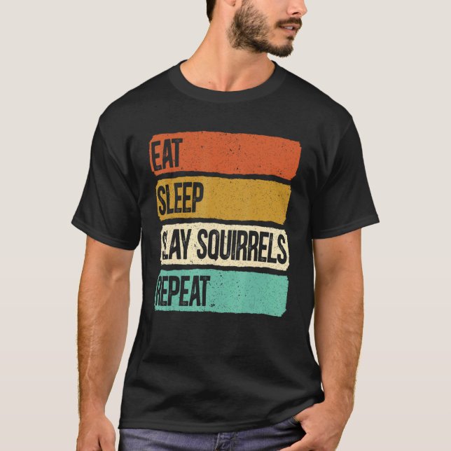 Eat Sleep Slay Eichhörnchen Wiederholung Tierjagd  T-Shirt (Vorderseite)