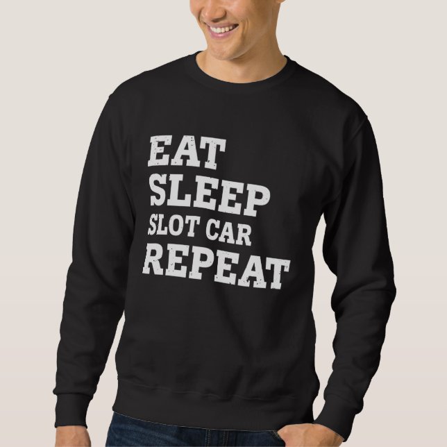 EAT SLEEP SLOT CAR REPEAT  SARCASTIC SWEATSHIRT (Vorderseite)