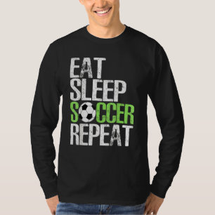 Eat Sleep Soccer Wiederholung Bekleidung Cool Spor T-Shirt